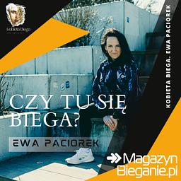 CZY TU SIĘ BIEGA? i Podcast o dobrym życiu. Ewa Paciorek zaprasza
