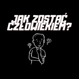 Jak zostać człowiekiem?